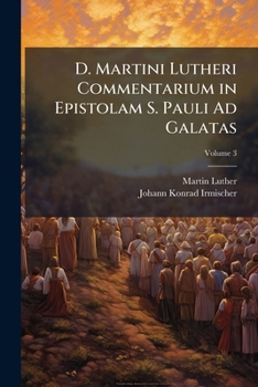Paperback D. Martini Lutheri Commentarium in Epistolam S. Pauli Ad Galatas; Volume 3 [Italian] Book