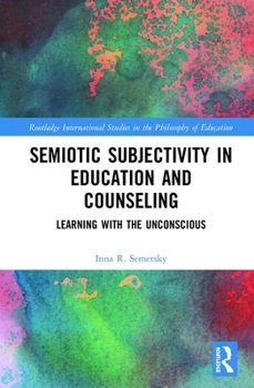 Hardcover Semiotic Subjectivity in Education and Counseling: Learning with the Unconscious Book