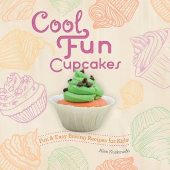 Library Binding Cool Fun Cupcakes: Fun & Easy Baking Recipes for Kids!: Fun & Easy Baking Recipes for Kids! Book