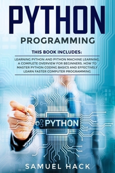 Paperback Python Programming: 2 Books in 1: Learning Python and Python Machine Learning. A Complete Overview for Beginners. How to Master Python Cod Book