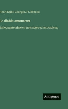Hardcover Le diable amoureux: Ballet pantomime en trois actes et huit tableux [French] Book