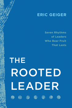 Paperback The Rooted Leader: Seven Rhythms of Leaders Who Bear Fruit That Lasts Book