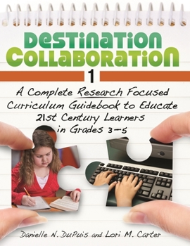Paperback Destination Collaboration 1: A Complete Research Focused Curriculum Guidebook to Educate 21st Century Learners in Grades 3â "5 Book