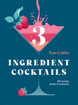 Hardcover Three Ingredient Cocktails: 60 Drinks Made in Minutes Book