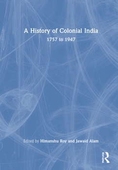 Hardcover A History of Colonial India: 1757 to 1947 Book