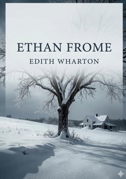Ethan Frome: by Edith Wharton