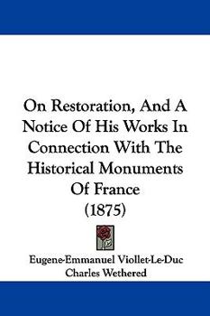 Paperback On Restoration, And A Notice Of His Works In Connection With The Historical Monuments Of France (1875) Book