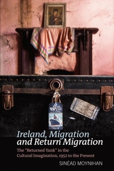 Paperback Ireland, Migration and Return Migration: The "Returned Yank" in the Cultural Imagination, 1952 to Present Book