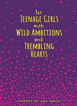 Hardcover For Teenage Girls with Wild Ambitions and Trembling Hearts Book