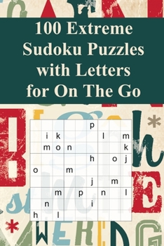 Paperback 100 Extreme Sudoku Puzzles with Letters for On The Go: Suitable for Sudoku Experts / Alternative to Normal Sudoku / Great Gift for Sudoku-Fans / Perfe Book