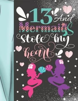 Paperback 13 And Mermaids Stole My Heart: Sketchbook Activity Book Gift For Teen Mermaid Girls - Magical Sketchpad To Draw And Sketch In Book