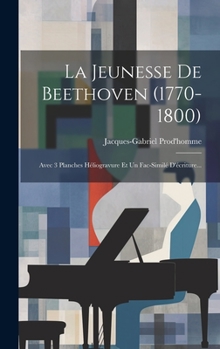 Hardcover La Jeunesse De Beethoven (1770-1800): Avec 3 Planches Héliogravure Et Un Fac-similé D'écriture... [French] Book
