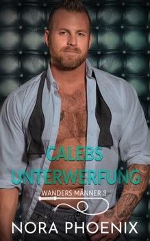 Calebs Unterwerfung (Wanders Männer) (German Edition)