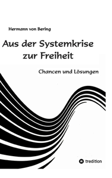 Aus der Systemkrise zur Freiheit: Chancen und Lösungen