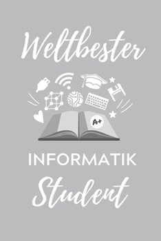 WELTBESTER INFORMATIK STUDENT: A5 Geschenkbuch TAGEBUCH für Informatik Studenten | Programmierer | Geschenkidee Abitur Schulabschluss | Vorlesungsbeginn | Studium | Erstis (German Edition)