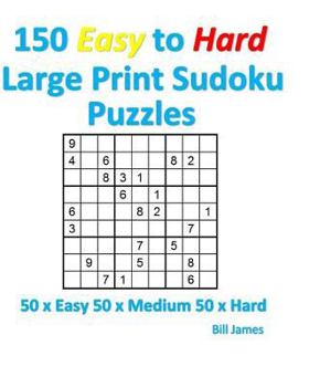 Paperback 150 Easy to Hard Large Print Sudoku Puzzles: 50 x Easy 50 x Medium 50 x Hard [Large Print] Book