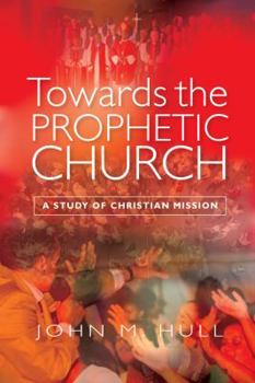 Paperback Towards the Prophetic Church: A Study of Christian Mission Book