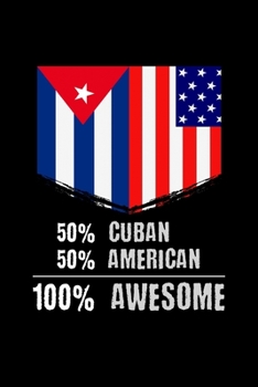 50% Cuban 50% American 100% Awesome: 50% Cuban 50% American 100% Awesome Patriotic Immigrant Blank Composition Notebook for Journaling & Writing (120 Lined Pages, 6" x 9")
