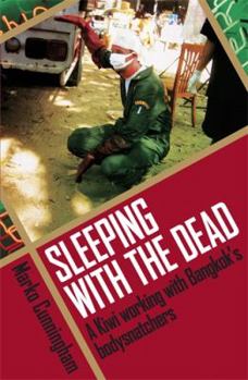 Paperback Sleeping with the Dead: a Kiwi Working with Bangkok's Bodysnathers Book