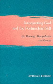 Paperback Interpreting God and the Postmodern Self : On Meaning, Manipulation and Promise Book