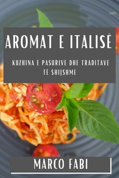 Paperback Aromat e Italisë: Kuzhina e Pasurive dhe Traditave të Shijshme [Albanian] Book