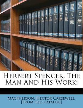 Herbert Spencer, the man and his work