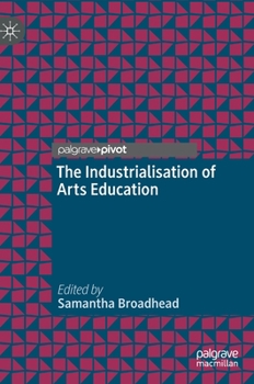 Hardcover The Industrialisation of Arts Education Book