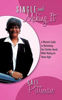 Paperback Single and Making It: A Woman's Guide to Maintaining Her Christian Morals While Waiting for Mister Right Book