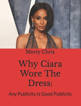 Why Ciara Wore The Dress: : Any Publicity Is Good Publicity