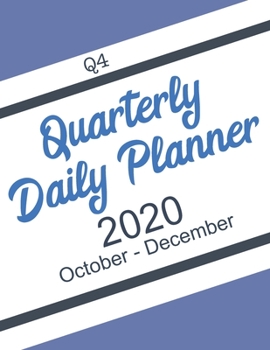 Quarterly Daily Planner 2020 : Q4 - October to December - a Goal Setting Workbook Planner for Personal Development to Help You Turn Your Goals into Actionable Plans