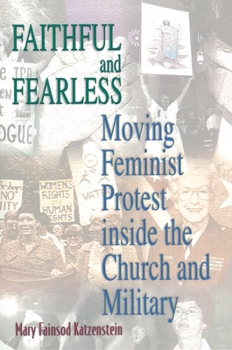Paperback Faithful and Fearless: Moving Feminist Protest Inside the Church and Military Book
