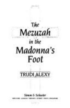 Hardcover The Mezuzah in the Madonna's Foot: Oral Histories Exploring Five Hundred Years in the Paradoxical Relationship of Spain and the Jews Book