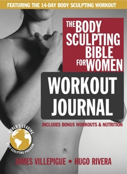 Paperback The Body Sculpting Bible for Women Workout Journal: The Ultimate Women's Body Sculpting Series Featuring the Best Weight Training Workouts & Nutrition Book
