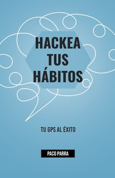 Paperback Hackea Tus Hábitos: Tu GPS Al Éxito [Spanish] Book
