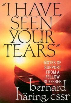 Paperback I Have Seen Your Tears: Notes of Support from a Fellow Sufferer Book