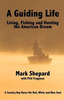 Paperback A Guiding Life: Living, Fishing and Hunting the American Dream Book