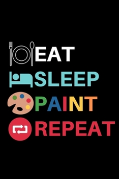 Paperback Eat Sleep Paint Repeat: Notebook / Journal For Painter, Art Lover Book