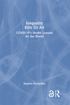 Hardcover Inequality Kills Us All: Covid-19's Health Lessons for the World Book