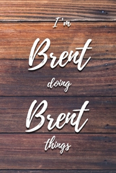 Paperback I'm Brent Doing Brent Things: 6x9" Lined Notebook/Journal Funny Gift Idea Book