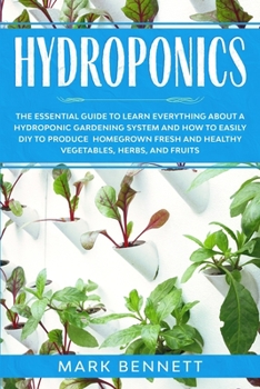 Paperback Hydroponics: The Essential Guide to Learn Everything About a Hydroponic Gardening System and How to Easily DIY to Produce Homegrown Book