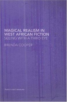 Paperback Magical Realism in West African Fiction: Seeing with a Third Eye Book