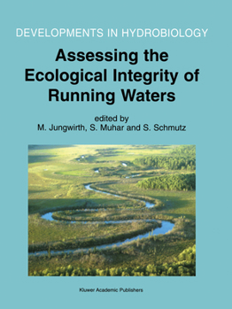 Assessing the Ecological Integrity of Running Waters: Proceedings of the International Conference, Held in Vienna, Austria, 9 11 November 1998