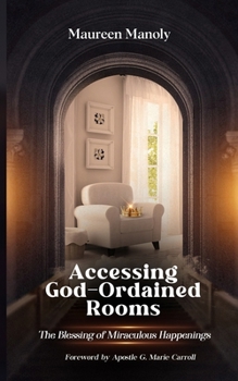 Paperback Accessing God-Ordained Rooms: The Blessing of Miraculous Happenings Book