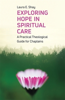 Paperback Exploring Hope in Spiritual Care: A Practical Theological Guide for Chaplains Book