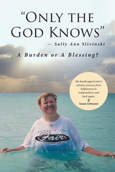 Paperback "Only the God Knows" -Sally Ann Slivinski: A Burden or Blessing? Book