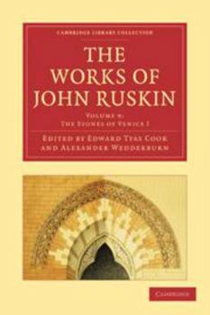 The Works of John Ruskin: Volume 9, the Stones of Venice I