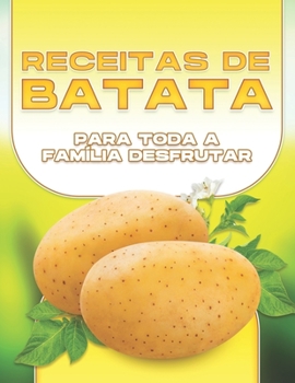 Paperback Receitas de Batata Para Toda a Família Desfrutar [Portuguese] Book