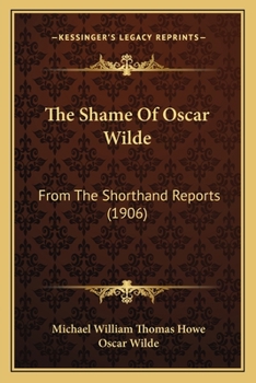 Paperback The Shame Of Oscar Wilde: From The Shorthand Reports (1906) Book