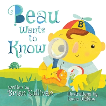 Paperback Beau Wants to Know -- (Children's Picture Book, Whimsical, Imaginative, Beautiful Illustrations, Stories in Verse) Book