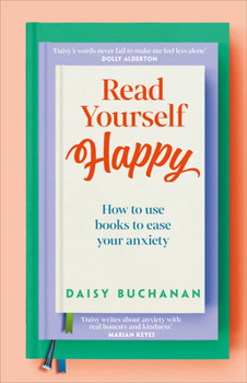 Hardcover Read Yourself Happy: How to Use Books to Ease Your Anxiety Book